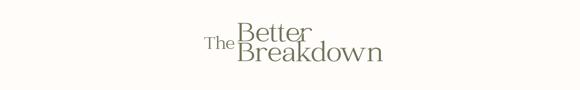 Image with the words " The Better Breakdown" on the blog page of website